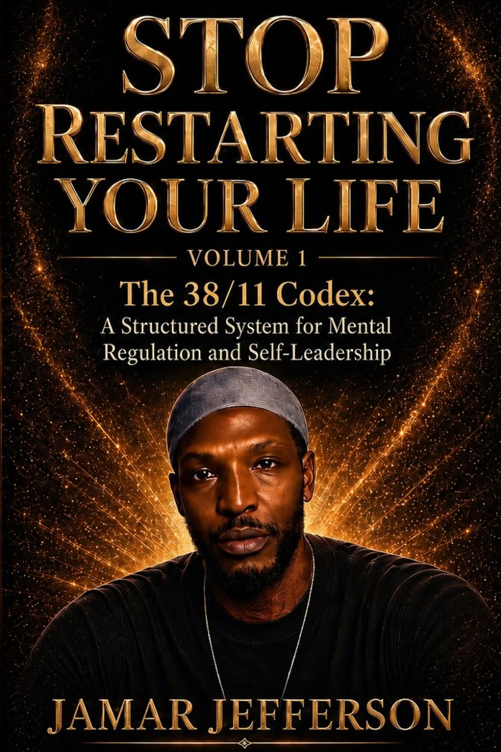Stop Restarting Your Life: The 38/11 Codex: A Structured System for Mental Regulation and Self-Leadership