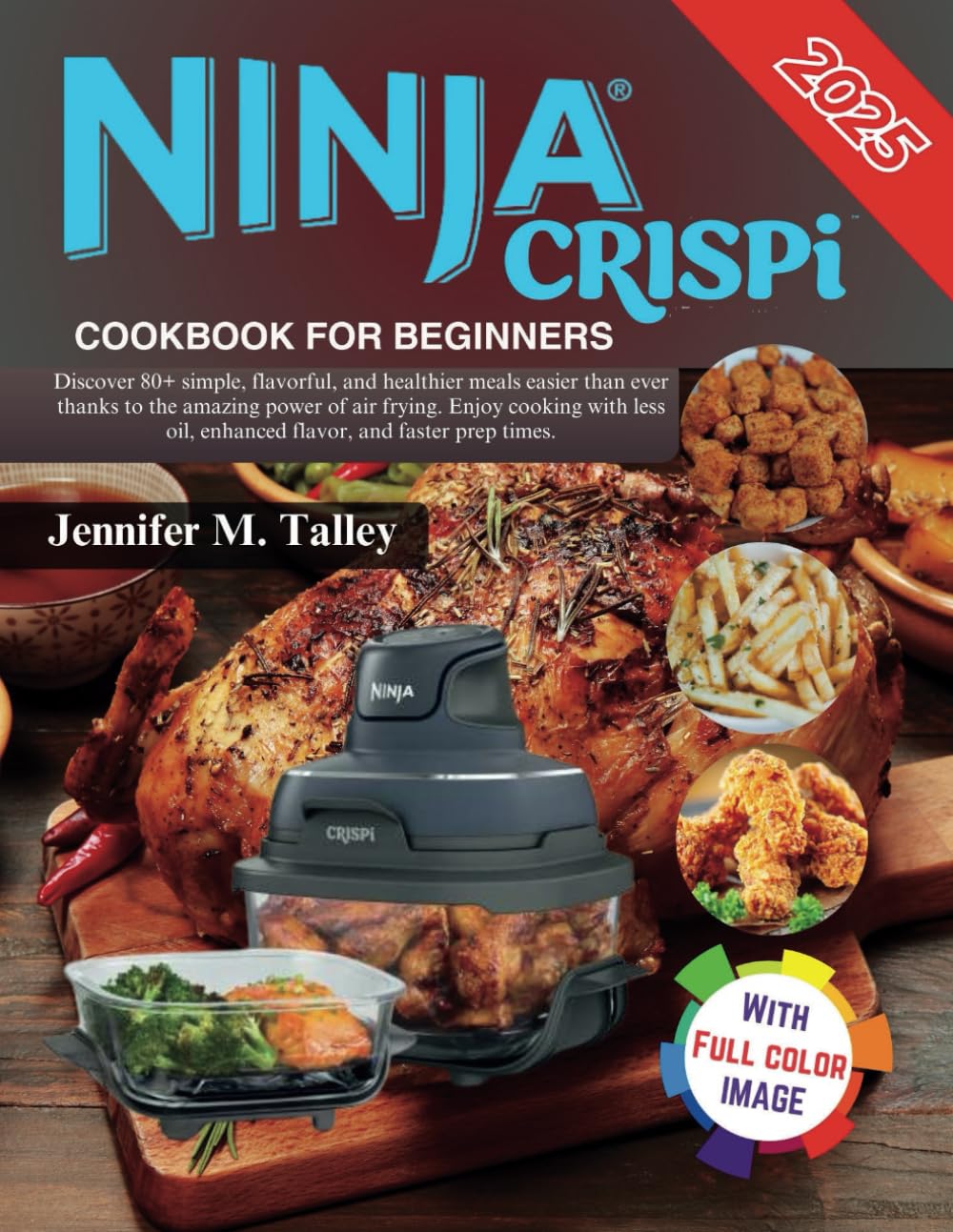 Ninja Crispi Air Fryer Cookbook For Beginners: Discover 80+ simple, flavorful, and healthier meals easier than ever thanks to the amazing power of air ... oil, enhanced flavor, and faster prep times.