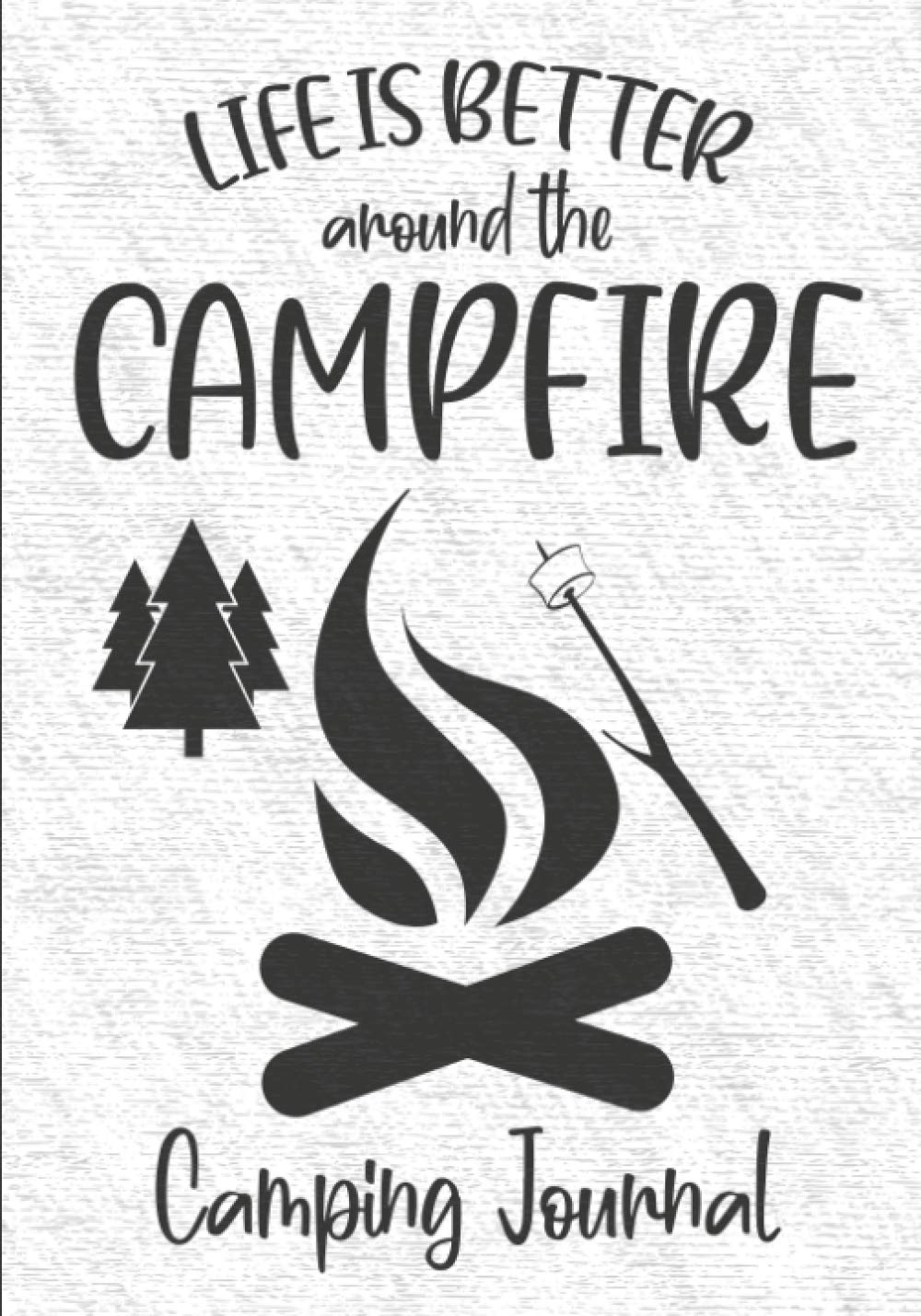 Life Is Better Around The Campfire: Family Camping Journal & Memory Keepsake, RV Travel Log Book, Campsite Adventure Diary Paperback – 30 Mar. 2020