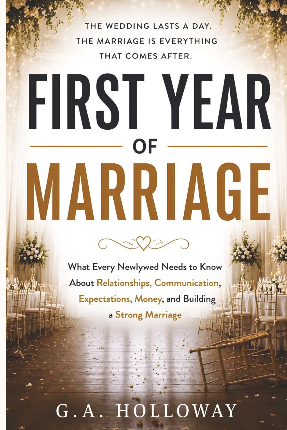 First Year of Marriage: What Every Newlywed Needs to Know About Relationships, Communication, Expectations, Money, and Building a Strong Marriage