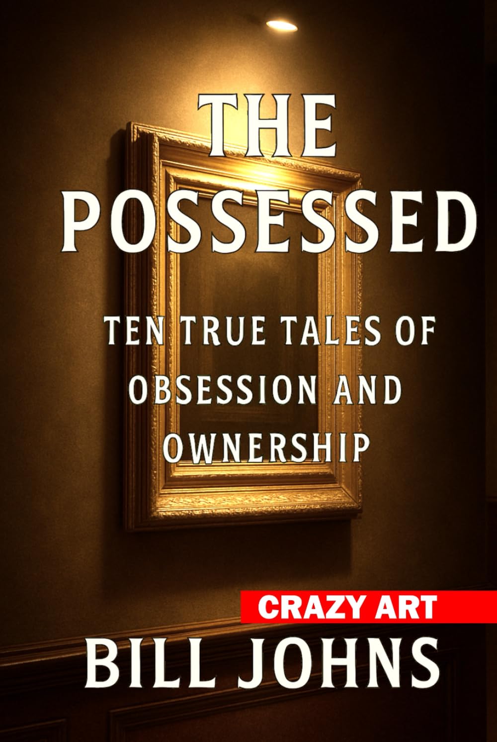 Crazy Art——The Possessed: Ten True Tales of Obsession and Ownership