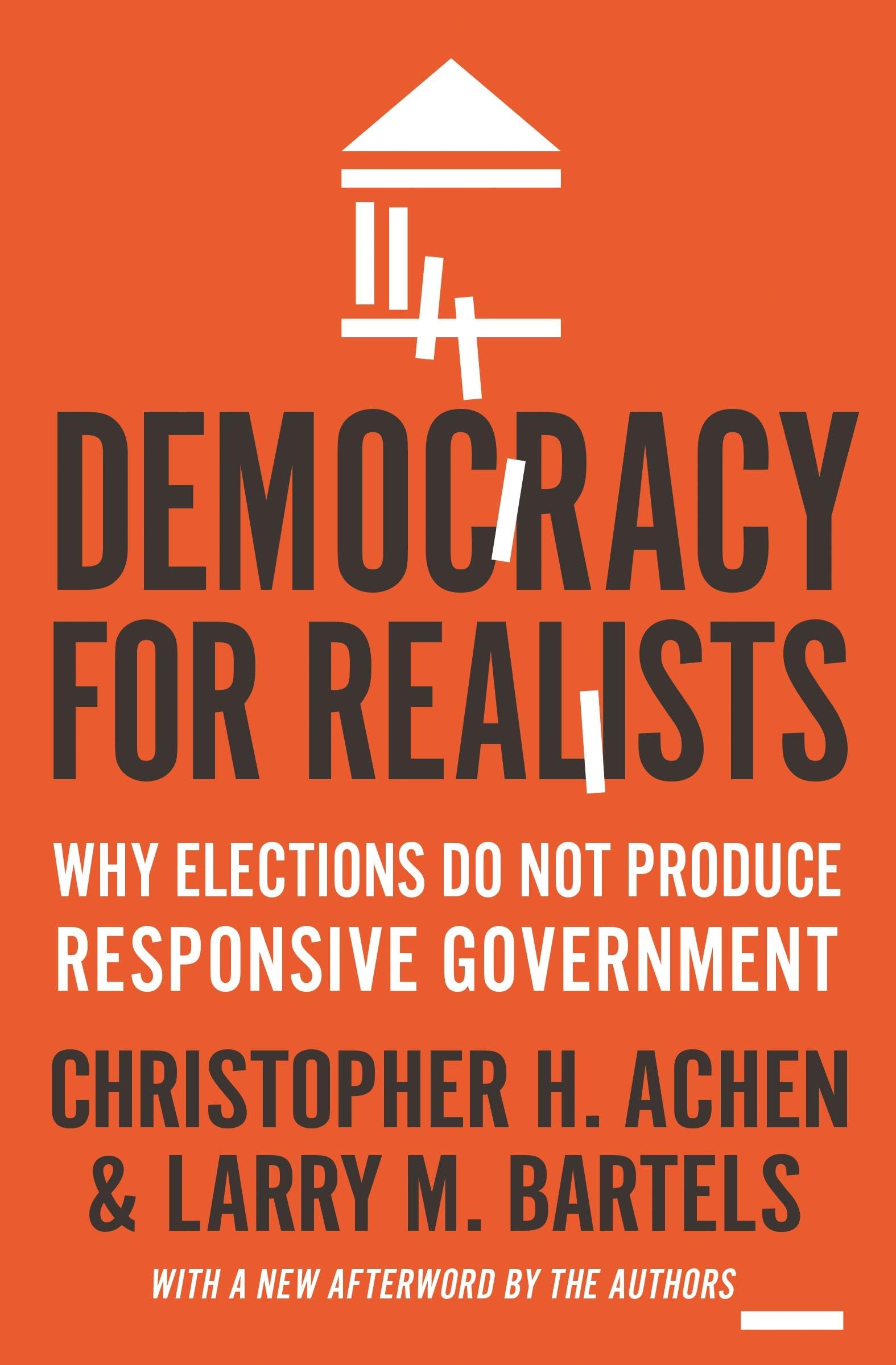 Democracy for Realists: Why Elections Do Not Produce Responsive Government (Princeton Studies in Political Behavior): 4 Paperback – Illustrated, 29 Aug. 2017