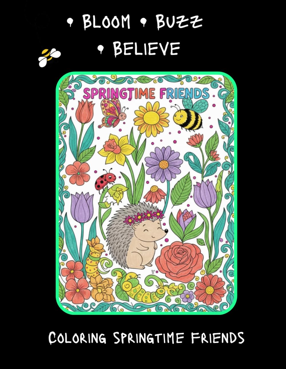 Bloom Buzz Believe: Coloring Springtime Friends