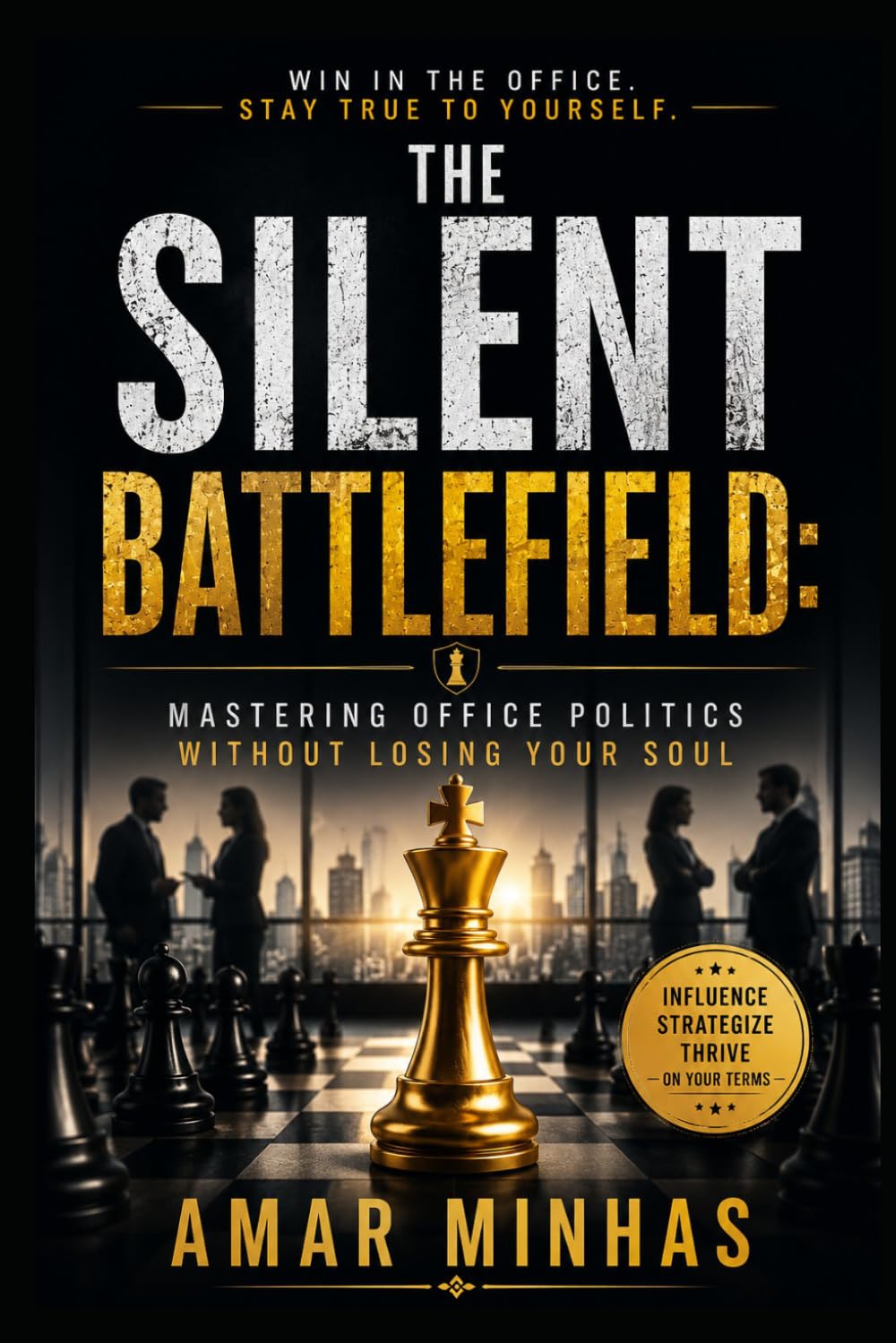 The Silent Battlefield: Mastering Office Politics Without Losing Your Soul