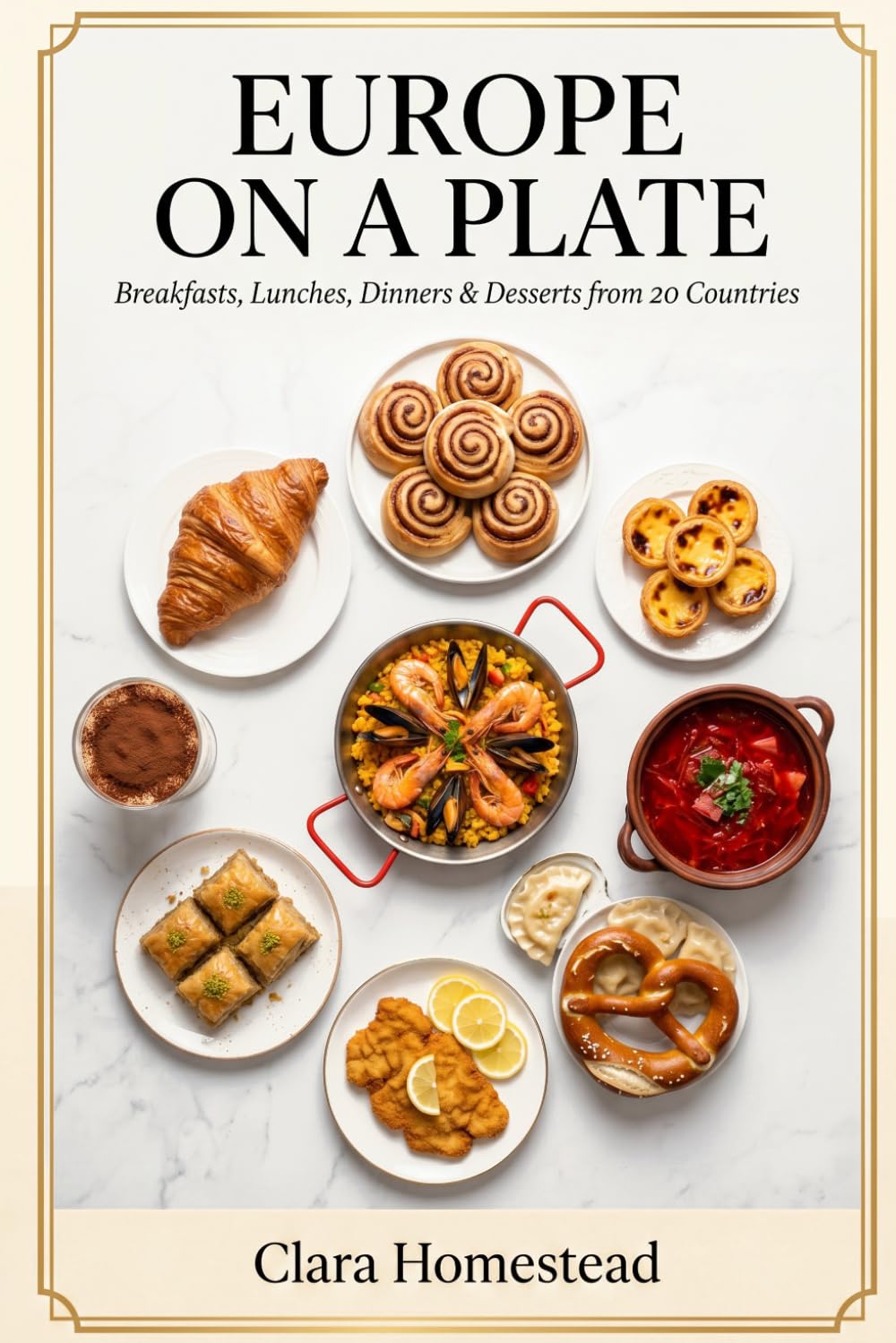 EUROPE ON A PLATE: Breakfasts, Lunches, Dinners & Desserts from 20 Countries