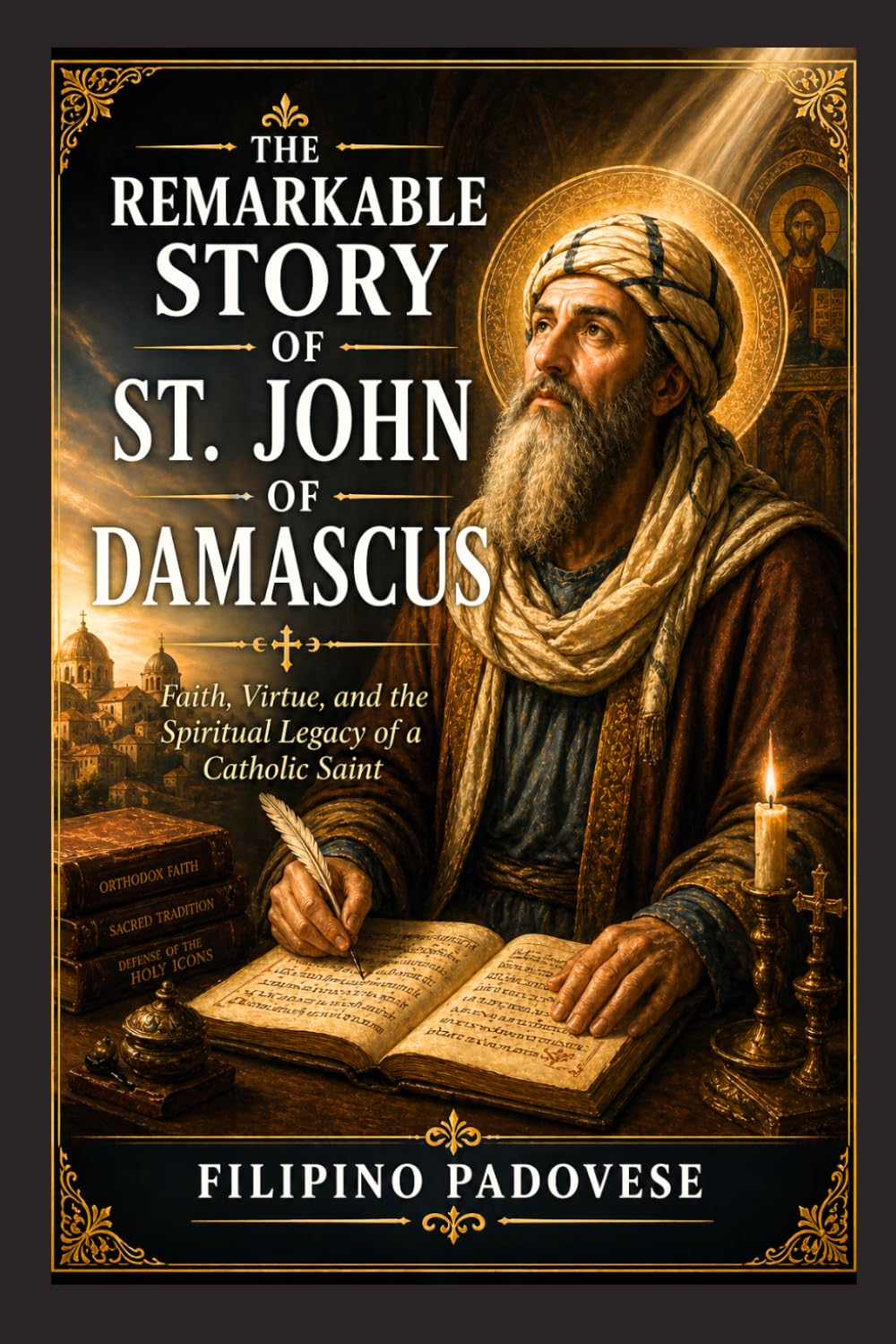 THE REMARKABLE STORY OF ST. JOHN OF DAMASCUS (Life of Catholic Saints)