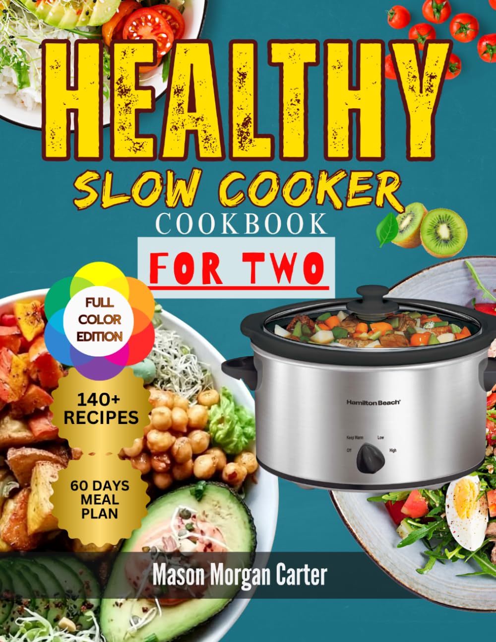 HEALTHY SLOW COOKER COOKBOOK FOR TWO: Quick and Flavorful Slow Cooker Meals for Two Featuring 140 Healthy Recipes and a Beginner-Friendly 60-Day Meal Plan