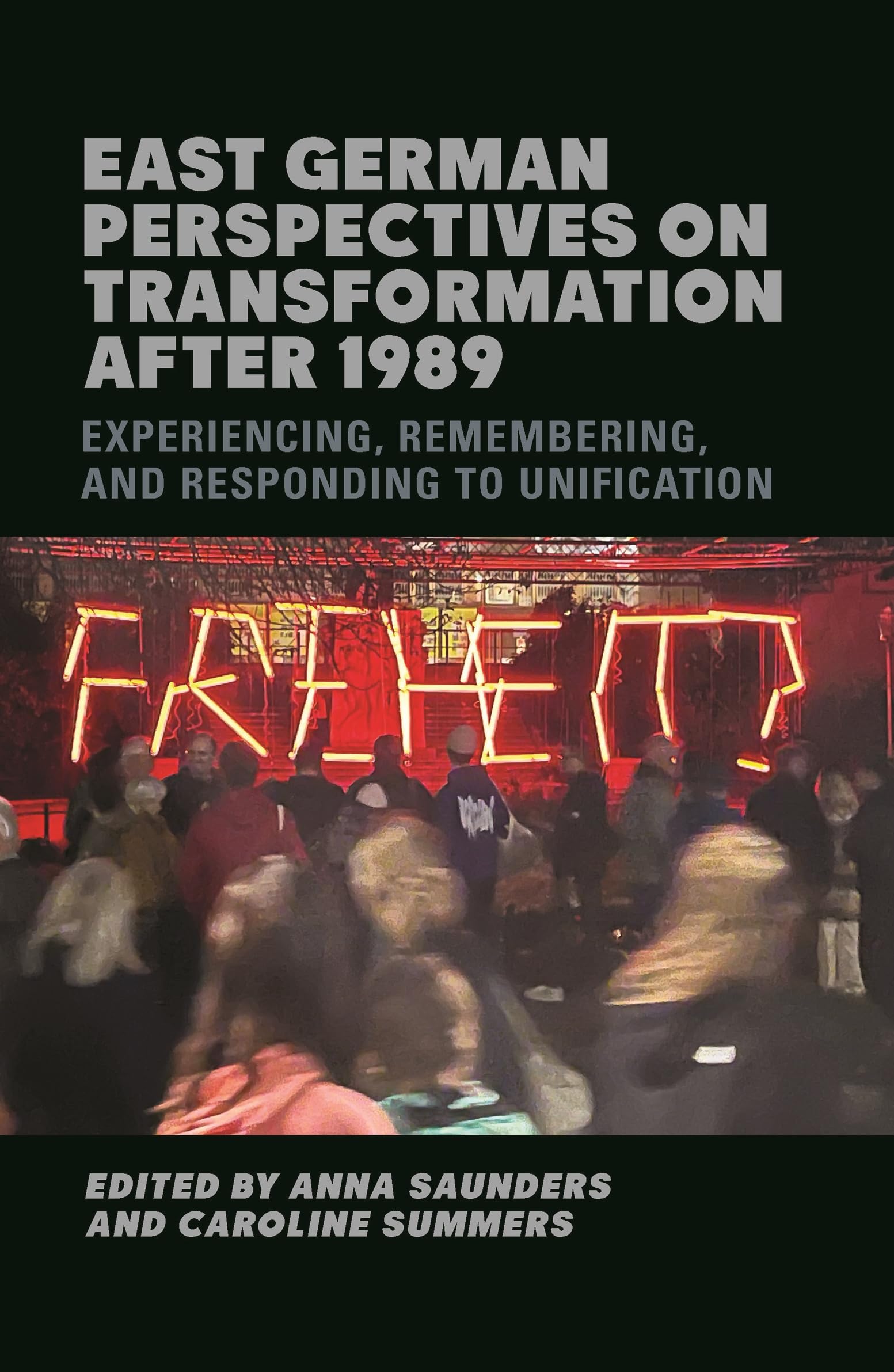 East German Perspectives on Transformation after 1989: Experiencing, Remembering, and Responding to Unification (Studies in German Literature Linguistics and Culture)