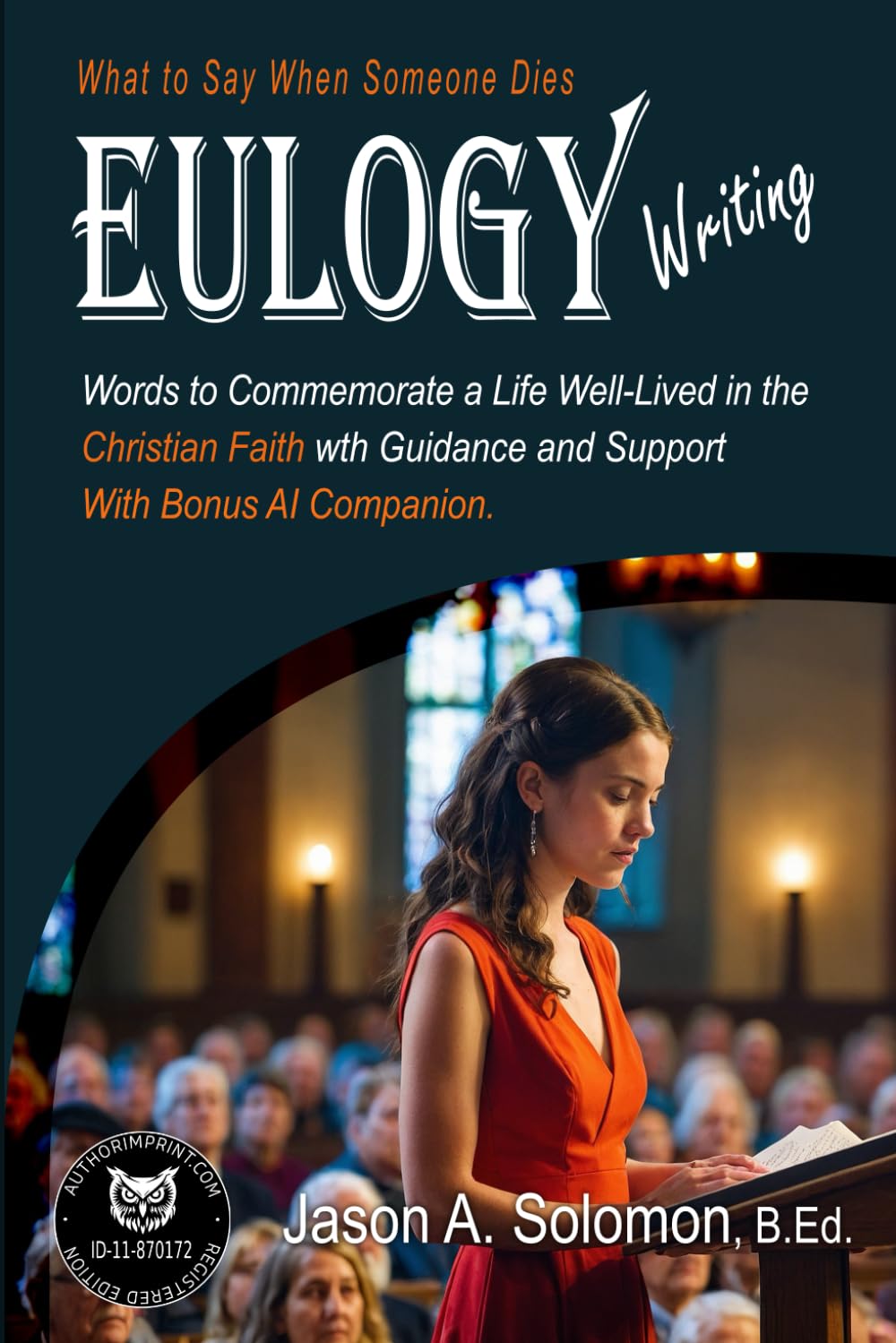 EULOGY Writing: What to Say When Someone Dies | Christian Book | Public Speaking | Eulogies | Complete Handbook to Help You Craft Compassionate and ... 4 (Spirituality Religion and Beliefs)
