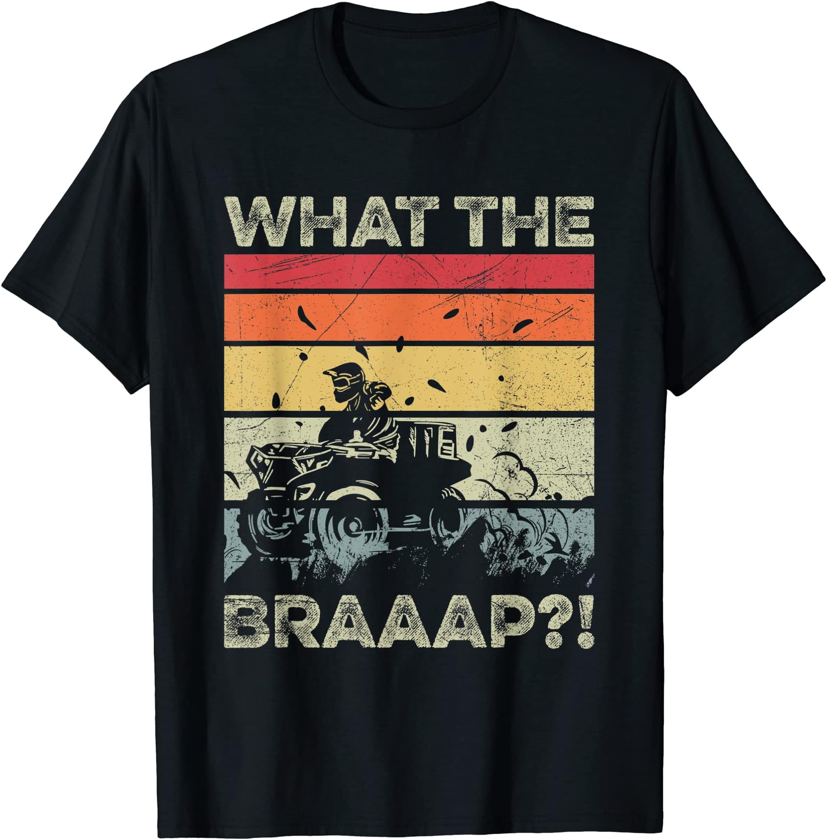 What the braaap?! Design for a Four Wheeler Driver T-Shirt