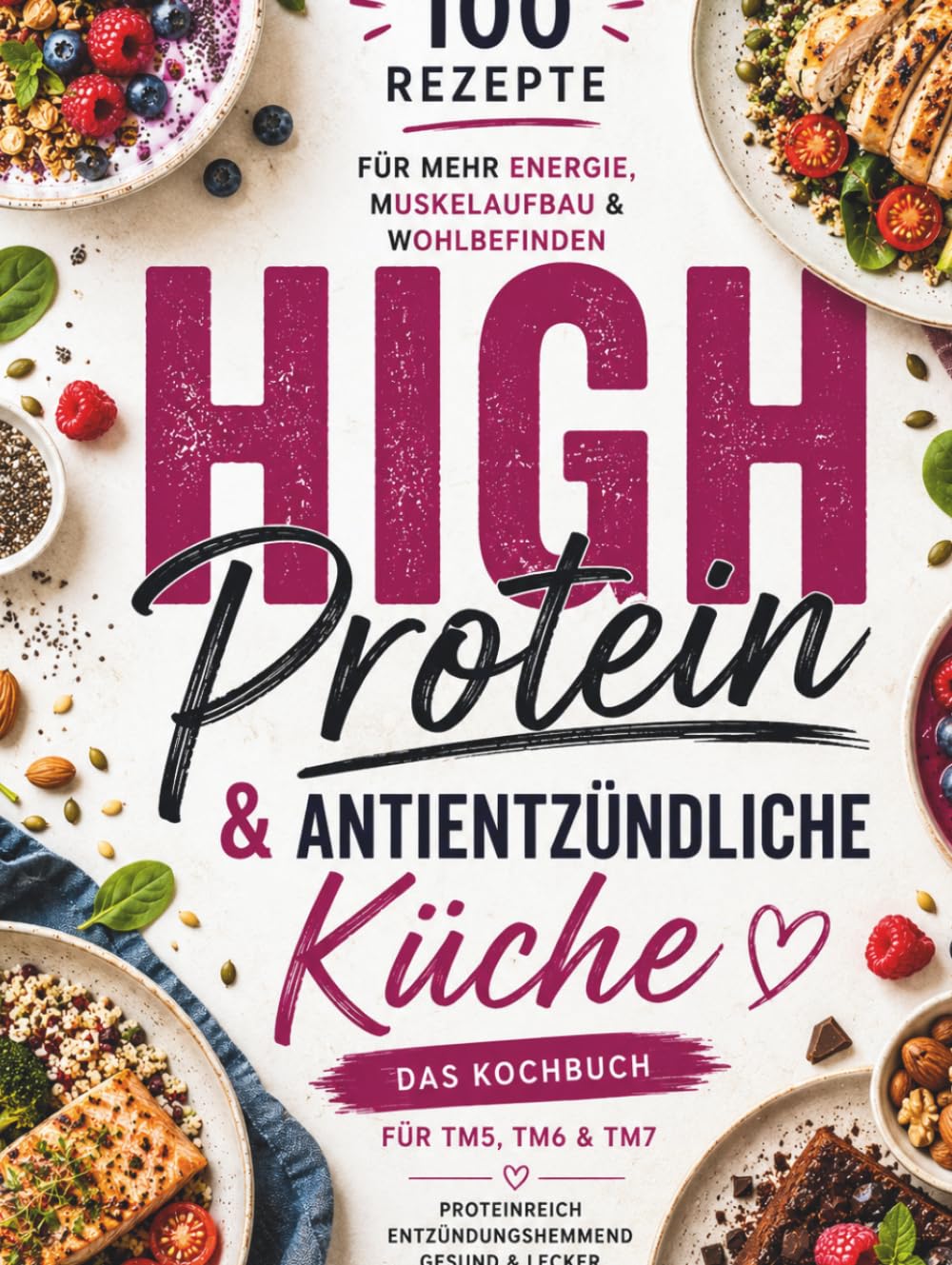 High Protein Küche: 100 Fitnessrezepte zum Muskelaufbau & Abnehmen: Proteinreiche, alltagstaugliche Gerichte für mehr Energie, Sättigung und Genuss
