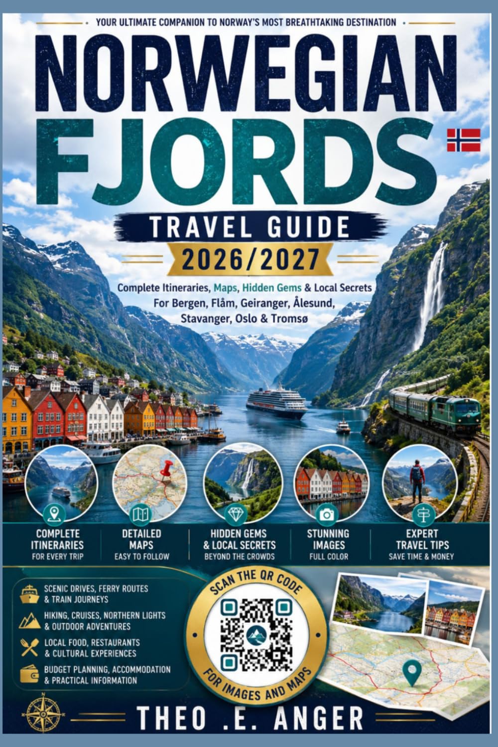 NORWEGIAN FJORDS TRAVEL GUIDE 2026/2027: Complete Itineraries, Maps, Hidden Gems & Local Secrets For Bergen, Flåm, Geiranger, Ålesund, Stavanger, Oslo &Tromsø