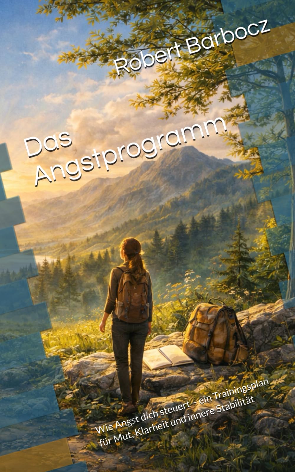 Das Angstprogramm: Wie Angst dich steuert – ein Trainingsplan für Mut, Klarheit und innere Stabilität