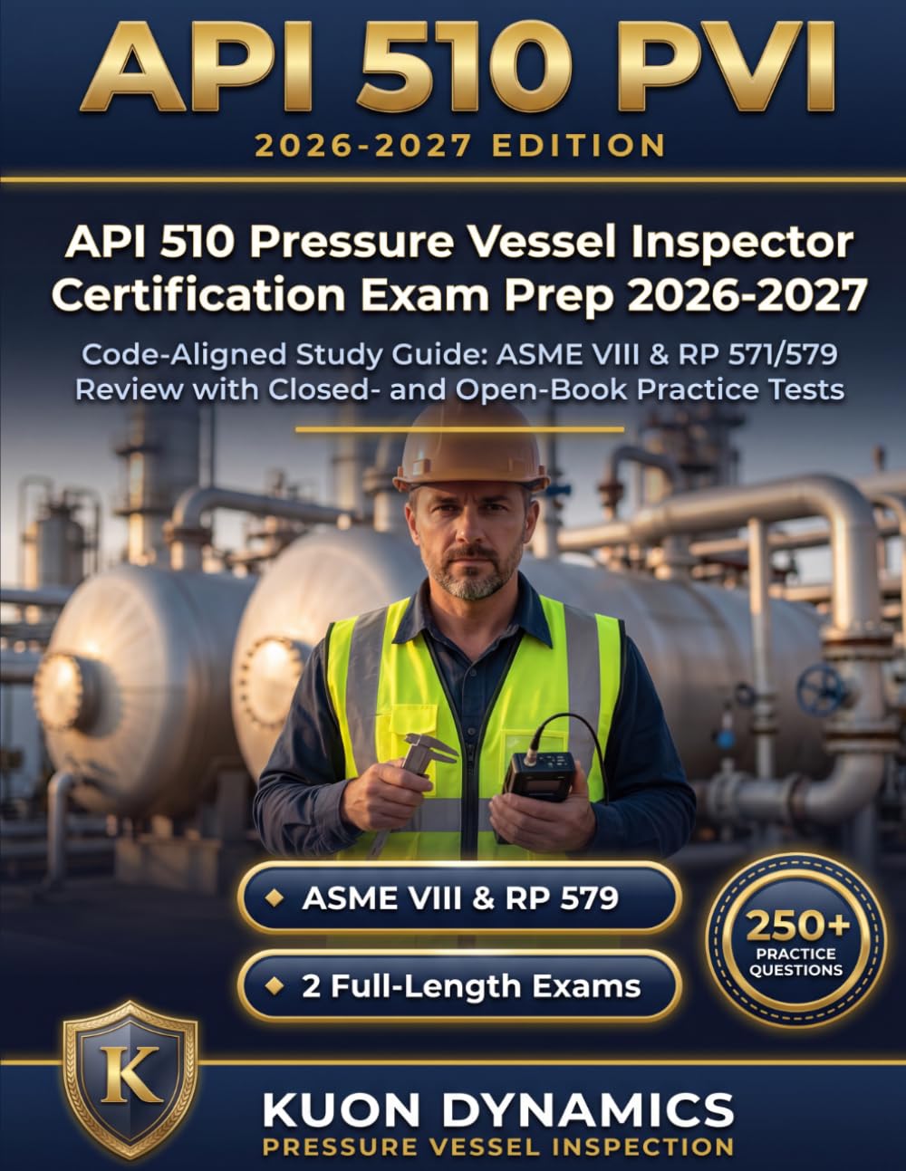 API 510 Pressure Vessel Inspector Certification Exam Prep 2026-2027: Code-Aligned Study Guide: ASME VIII & RP 571/579 Review with Closed- and ... & Inspection Certification Exam Prep)