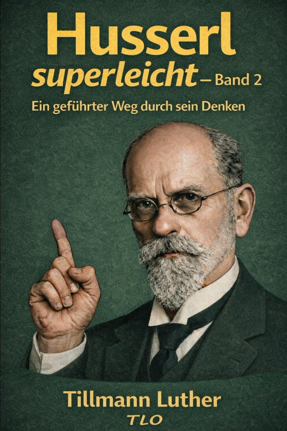 Husserl superleicht – Band 2: Ein geführter Weg durch sein Denken