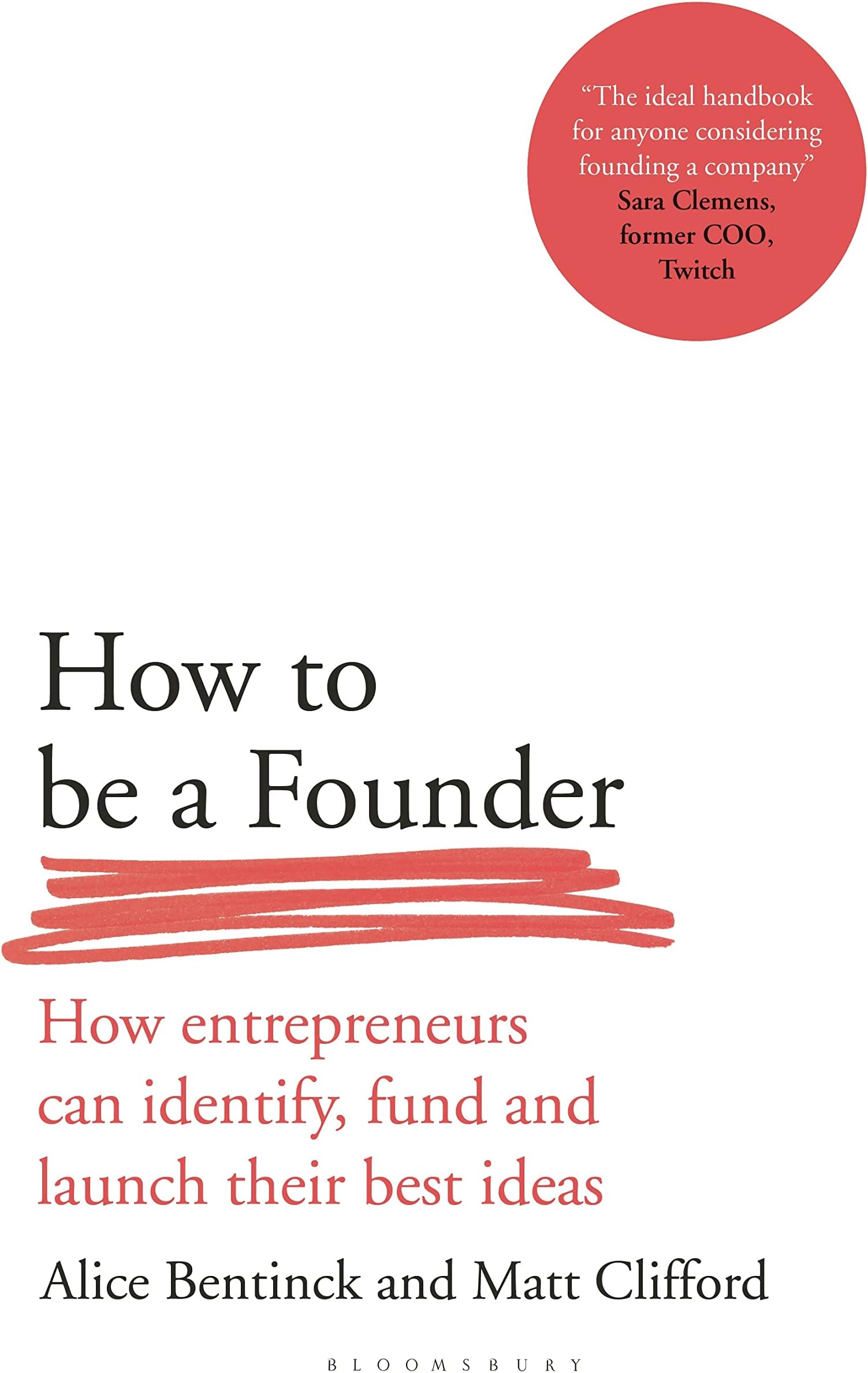 How to Be a Founder: How Entrepreneurs can Identify, Fund and Launch their Best Ideas