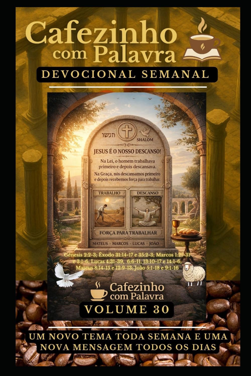 Cafezinho com Palavra – Devocional Semanal – Volume 30: JESUS É O NOSSO DESCANSO! NA LEI O HOMEM TRABALHAVA PRIMEIRO E DEPOIS DESCANSAVA, NA GRAÇA NÓS ... com Palavra – Devocional de 52 Semanas)