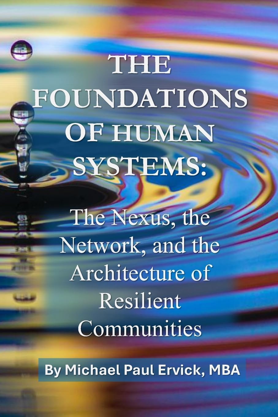 The Foundations of Human Systems: The Nexus, the Network, and the Architecture of Resilient Communities (Community Systems)