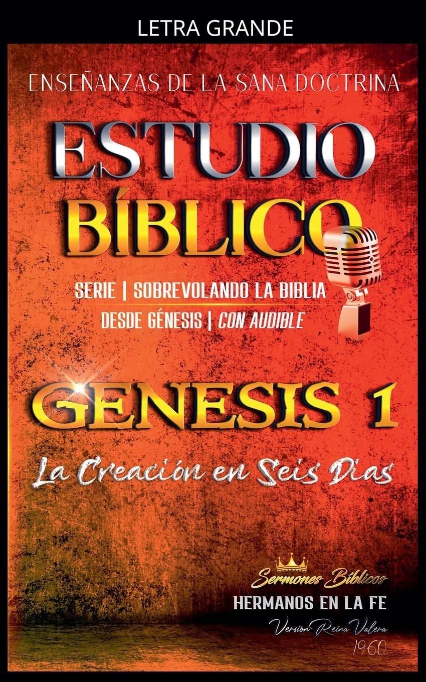 Estudio Bíblico: Génesis 1 La Creación en Seis Días (Estudio Bíblico Cristiano Sobrevolando la Biblia Con Enseñanzas de la Sana Doctrina)