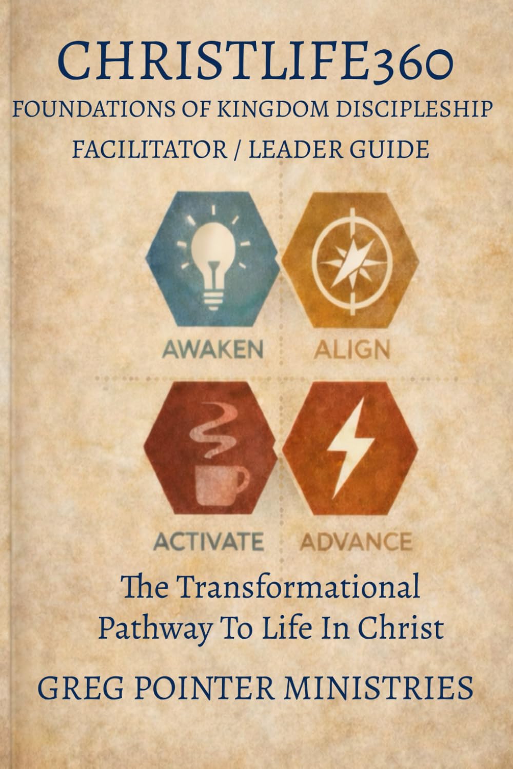 CHRISTLIFE360: FOUNDATIONS OF KINGDOM DISCIPLESHIP: Facilitator/Leader Guide