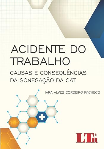 Acidente do Trabalho. Causas e Consequências da Sonegação da CAT