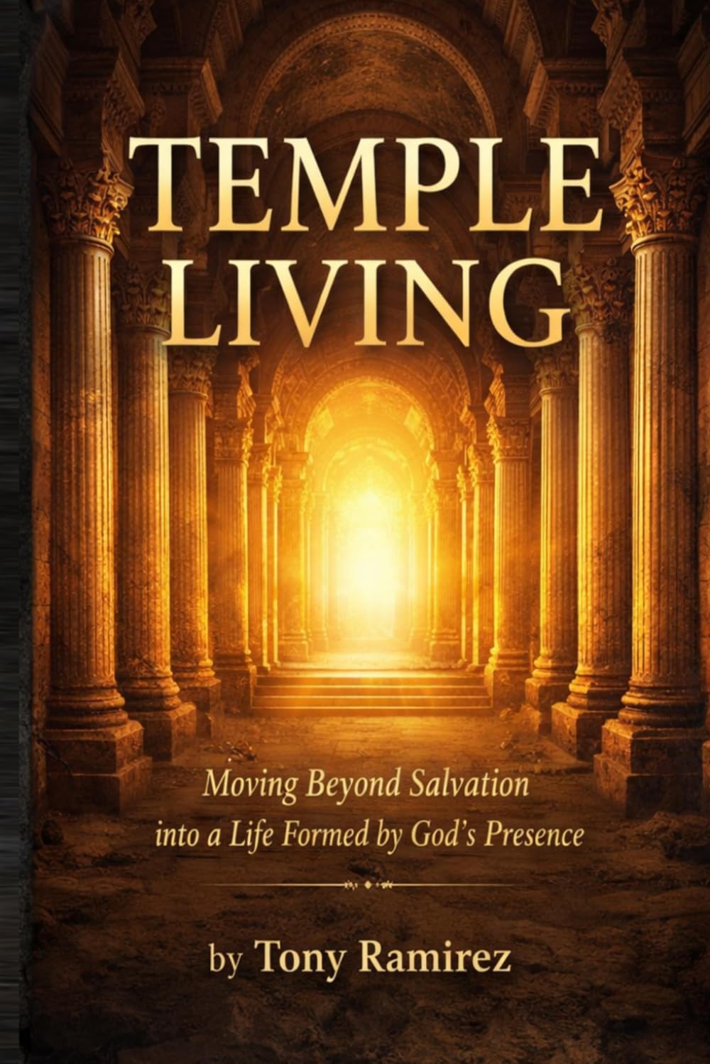Temple Living: Moving Beyond Salvation into a Life Formed by God's Presence (Temple Living Series)