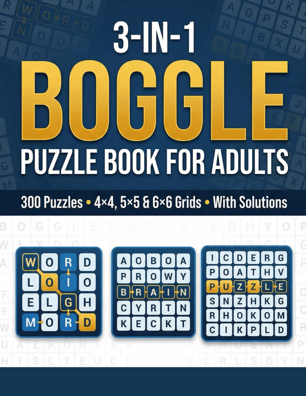 3-IN-1 BOGGLE PUZZLE BOOK FOR ADULTS: 300 Puzzles • 4×4, 5×5 & 6×6 Grids • With Solutions