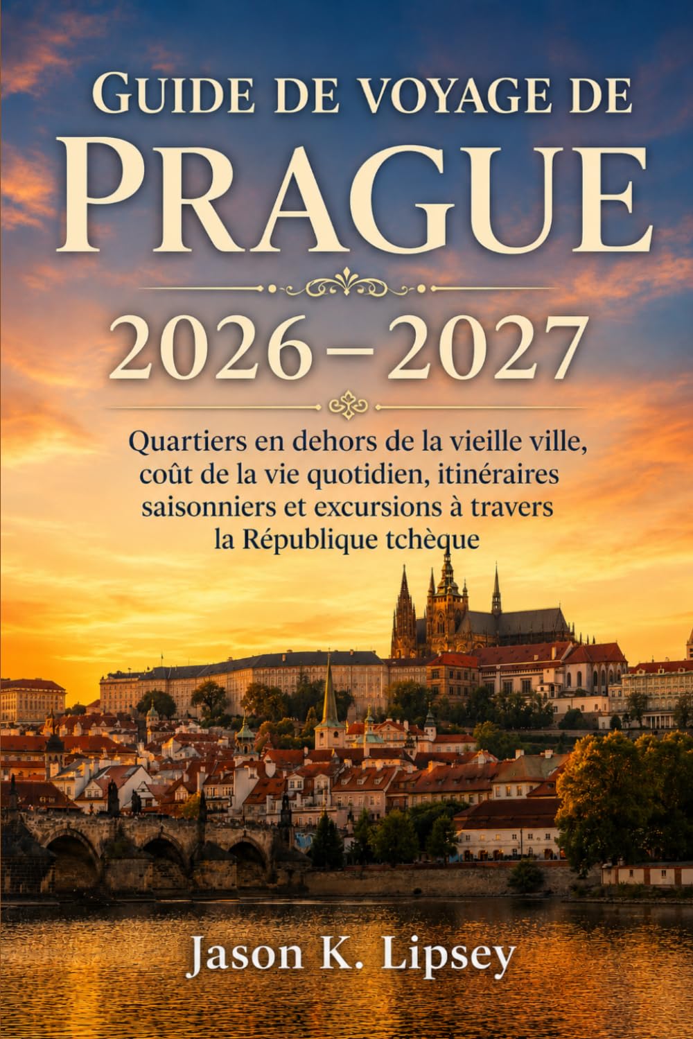 Guide de voyage de Prague 2026–2027: Quartiers en dehors de la vieille ville, coût de la vie quotidien, itinéraires saisonniers et excursions à travers la République tchèque
