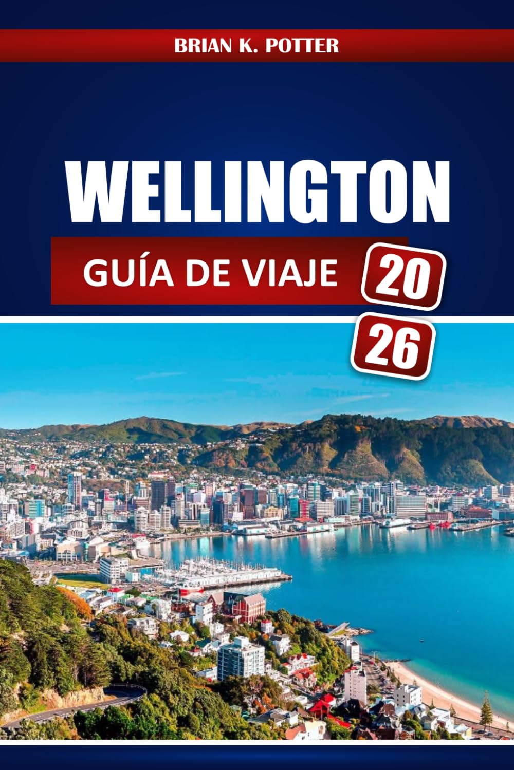 Wellington Guía De Viaje 2026: Descubre lugares emblemáticos, joyas ocultas, experiencias auténticas, los mejores restaurantes y consejos locales en la capital de Nueva Zelanda.