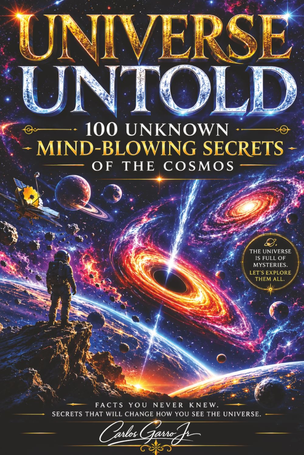 Universe Untold: 100 unknown facts about the Universe, Fascinating Astronomy Facts About Black Holes, Galaxies, Dark Matter, and the Origins of the Universe | 218 pages | 6x9 | gift | book