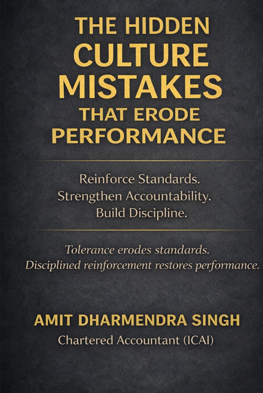 The Hidden Culture Mistakes That Erode Performance: Reinforce Standards. Strengthen Accountability. Build Discipline. (The Hidden Business Mistakes Series)