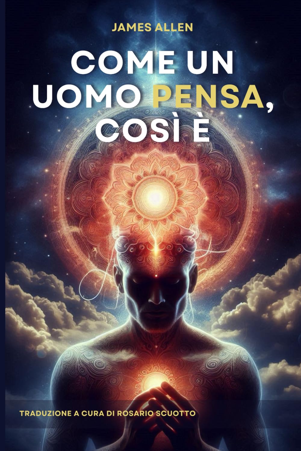 Come un uomo pensa, così è.: (As a Man Thinketh) Tradotto in italiano