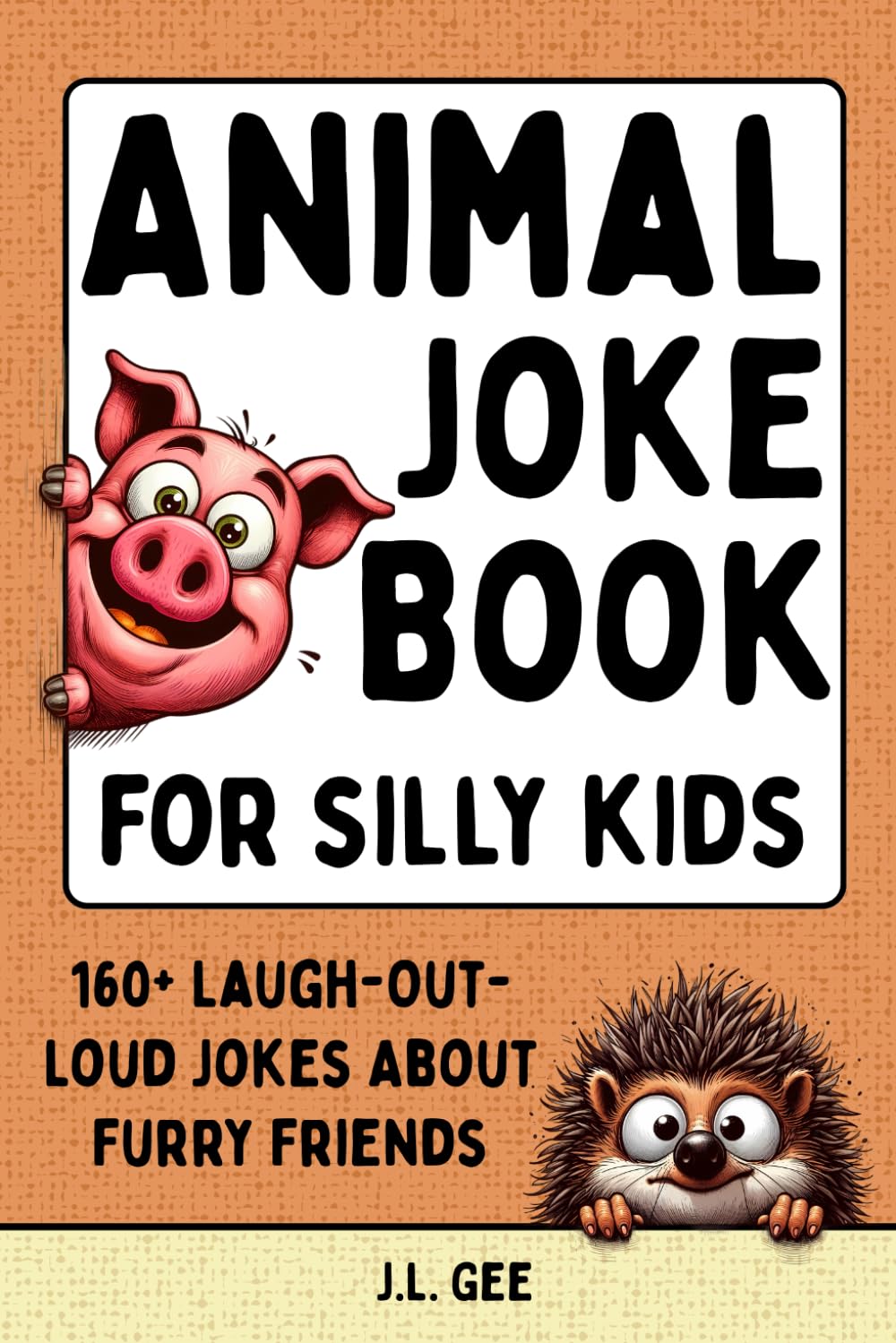 Animal Joke Book for Silly Kids: 160+ Laugh-Out-Loud Jokes About Furry Friends (The Silly Side - Jokes and Riddles for Kids)