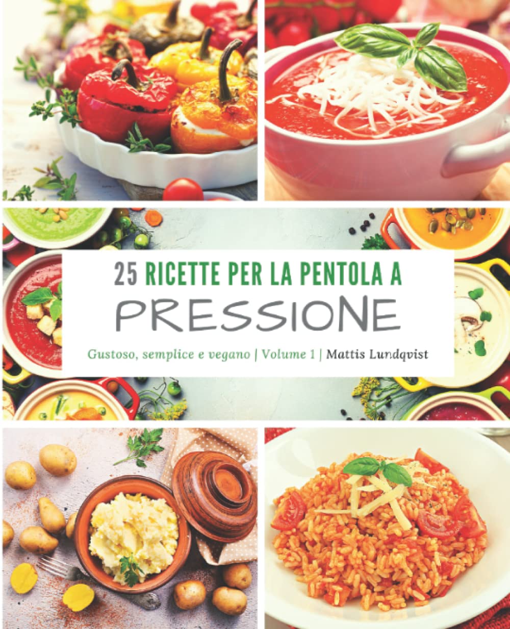 25 ricette per la pentola a pressione: gustoso, semplice e vegano: 1