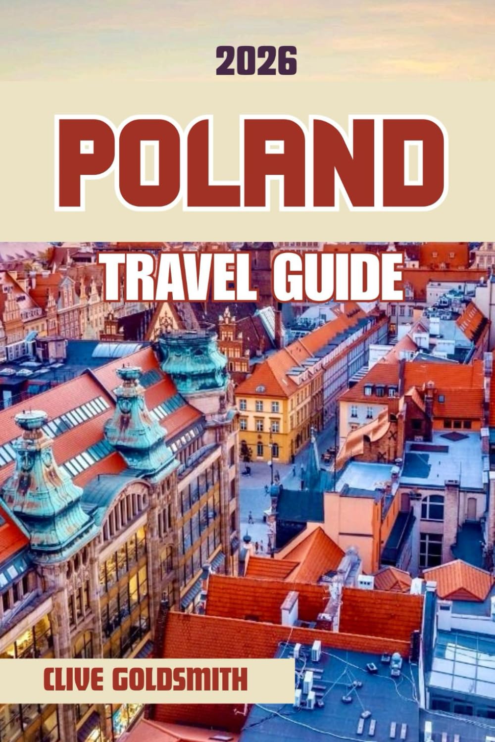 POLAND TRAVEL GUIDE 2026 (Full Color): Discover the Land of a Thousand Lakes Through Its Historic Cities, Majestic Castles, Traditional Cuisine, and Local Festivals (The Explorer’s Footprint Series)