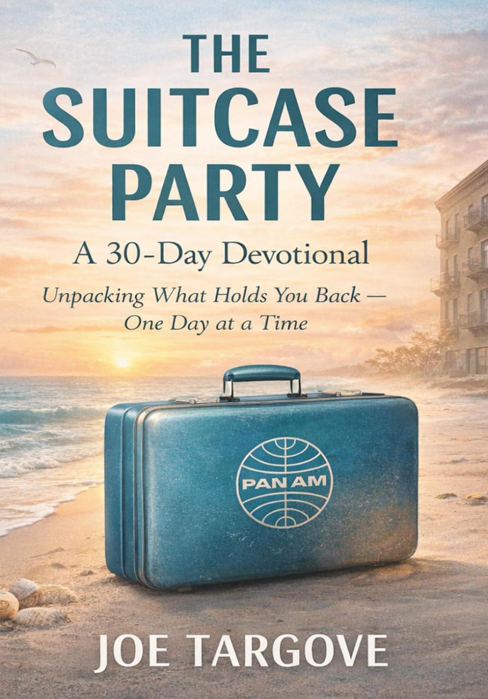 The Suitcase Party: A 30 Day Devotional: Unpacking What Hold You Back