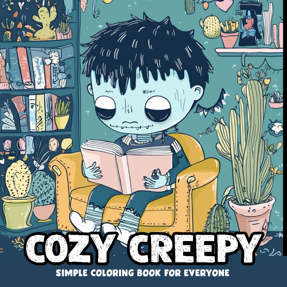 Cozy Creepy, Simple Cute Coloring Book For Everyone: Adorable Spooky Characters Within Comfy Scenarios, Easy Illustrations for Anxiety & Stress Relief