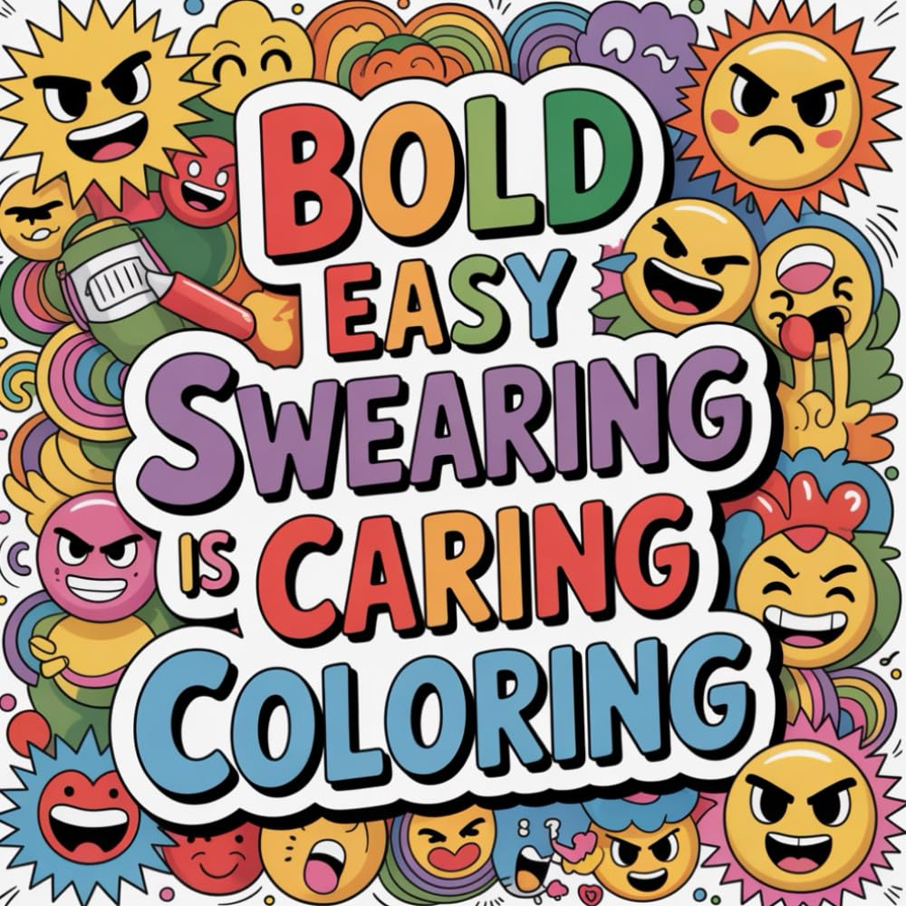 Bold Easy Swearing Is Caring Coloring: cute coloring book for kids, coloring book for adults, kawaii coloring book, Coloring Book for Adults and Kids, ... free coloring fun, simple bold outlines