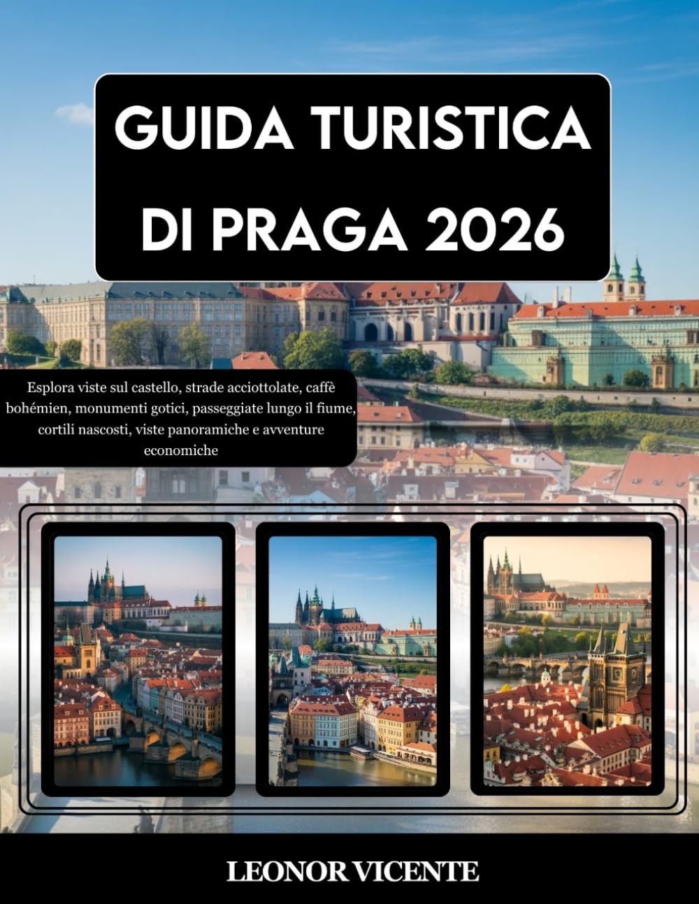 GUIDA TURISTICA DI PRAGA 2026: Esplora viste sul castello, strade acciottolate, caffè bohémien, monumenti gotici, passeggiate lungo il fiume, cortili nascosti, viste panoramiche e avventure economiche