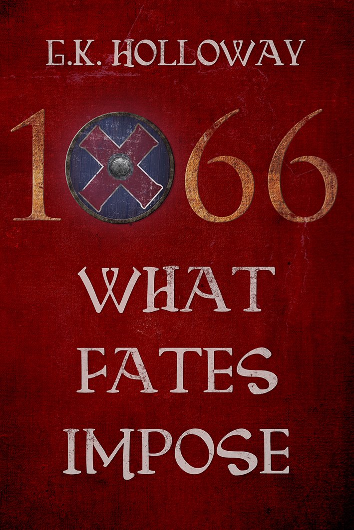 1066: What Fates Impose - G. K. Holloway