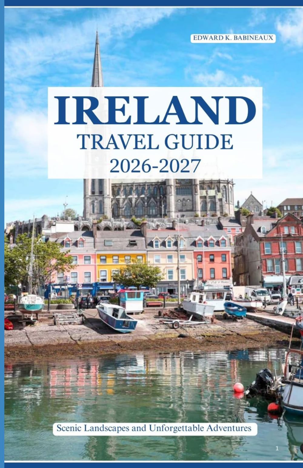 IRELAND TRAVEL GUIDE 2026-2027: Scenic Landscapes and Unforgettable Adventures