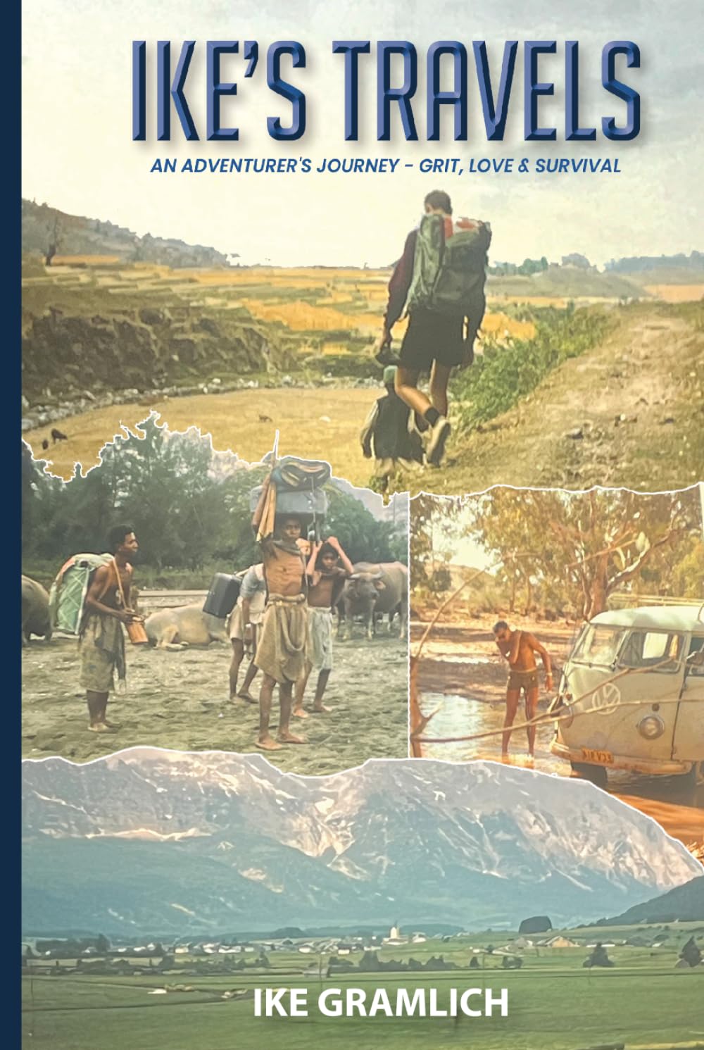 Ike’s Travels: An Adventurer’s Journey - Grit, Love & Survival (Ike's Travels Series)