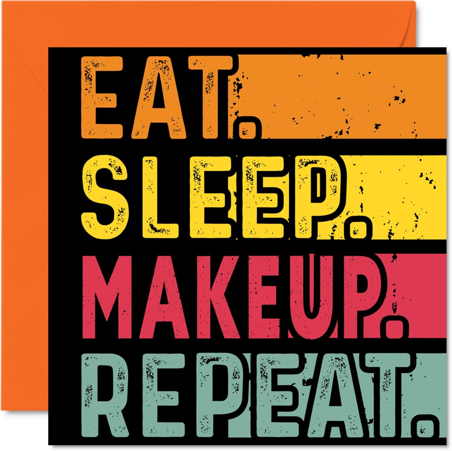 Stuff4 Birthday Card Funny for Her or Him - Eat, Sleep, Makeup, Repeat - Happy Birthday Cards for Beauty Cosmetic Lovers Gifts, 5.7 x 5.7 Inch Birthday Greeting Cards for All Occasions Kids or Adult
