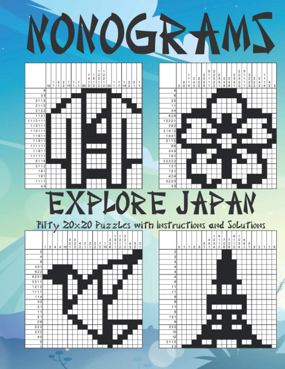 NONOGRAMS EXPLORE JAPAN: Fifty 20x20 Puzzles with Instructions and Solutions