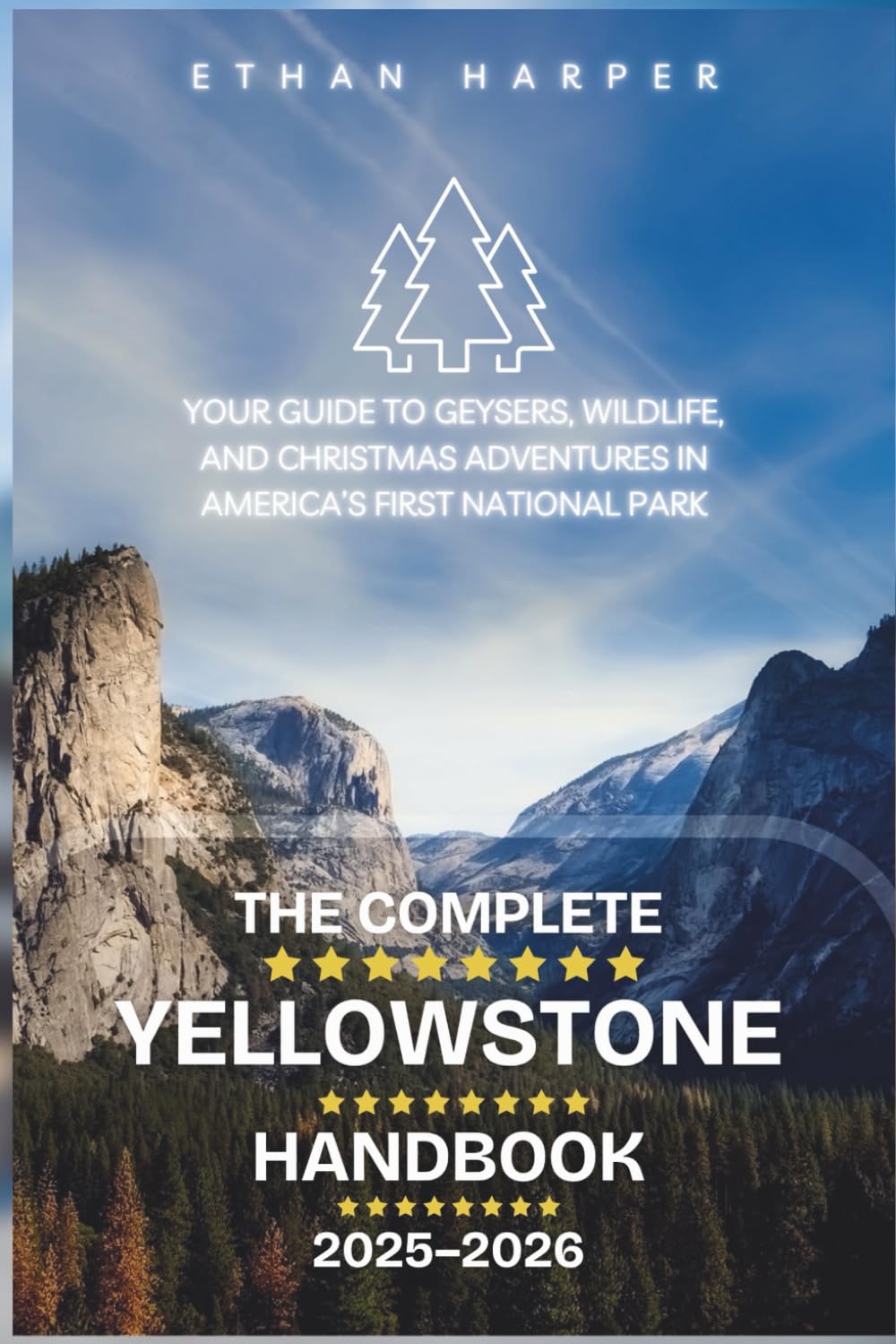 The Complete Yellowstone Handbook 2025–2026: Your Guide to Geysers, Wildlife, and Christmas Adventures in America’s First National Park      Paperback – Large Print, November 10, 2025