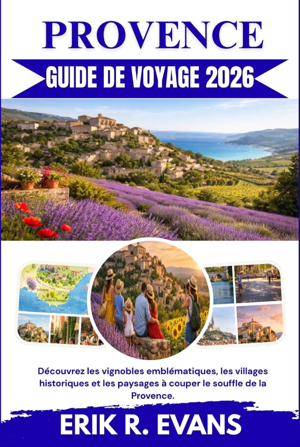 PROVENCE GUIDE DE VOYAGE 2026: Découvrez les vignobles emblématiques, les villages historiques et les paysages à couper le souffle de la Provence.