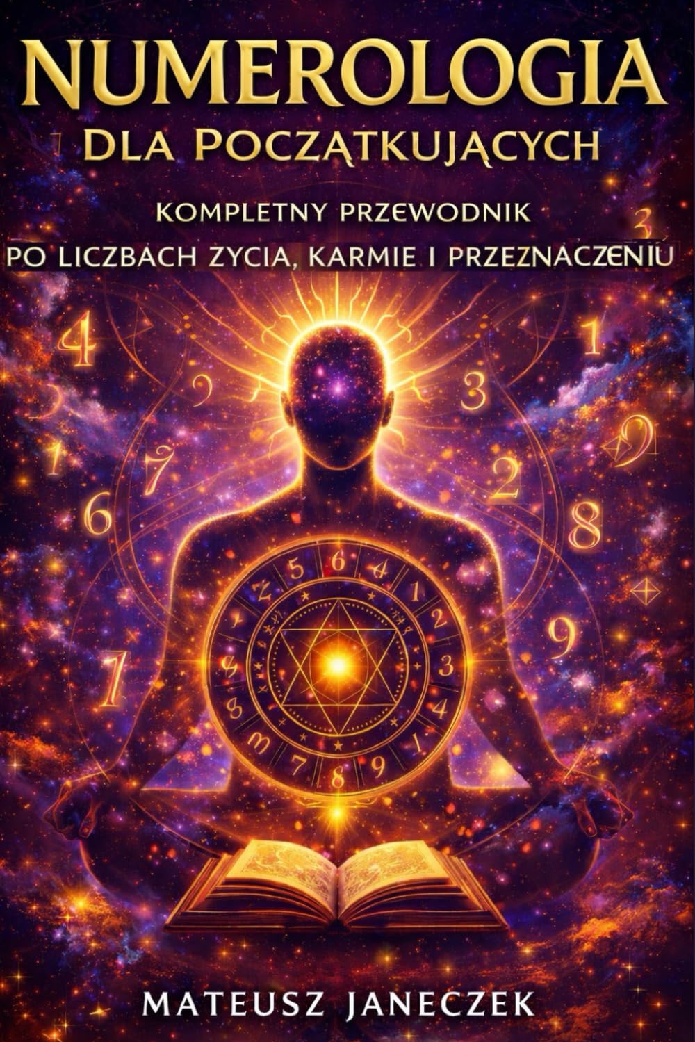 Numerologia dla Początkujących – Kompletny Przewodnik po Liczbach Życia, Karmie i Przeznaczeniu