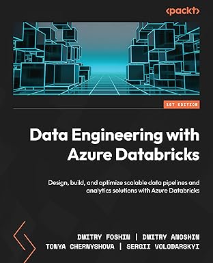 Data Engineering with Azure Databricks: Design, build, and optimize scalable data pipelines and analytics solutions with Azure Databricks book cover