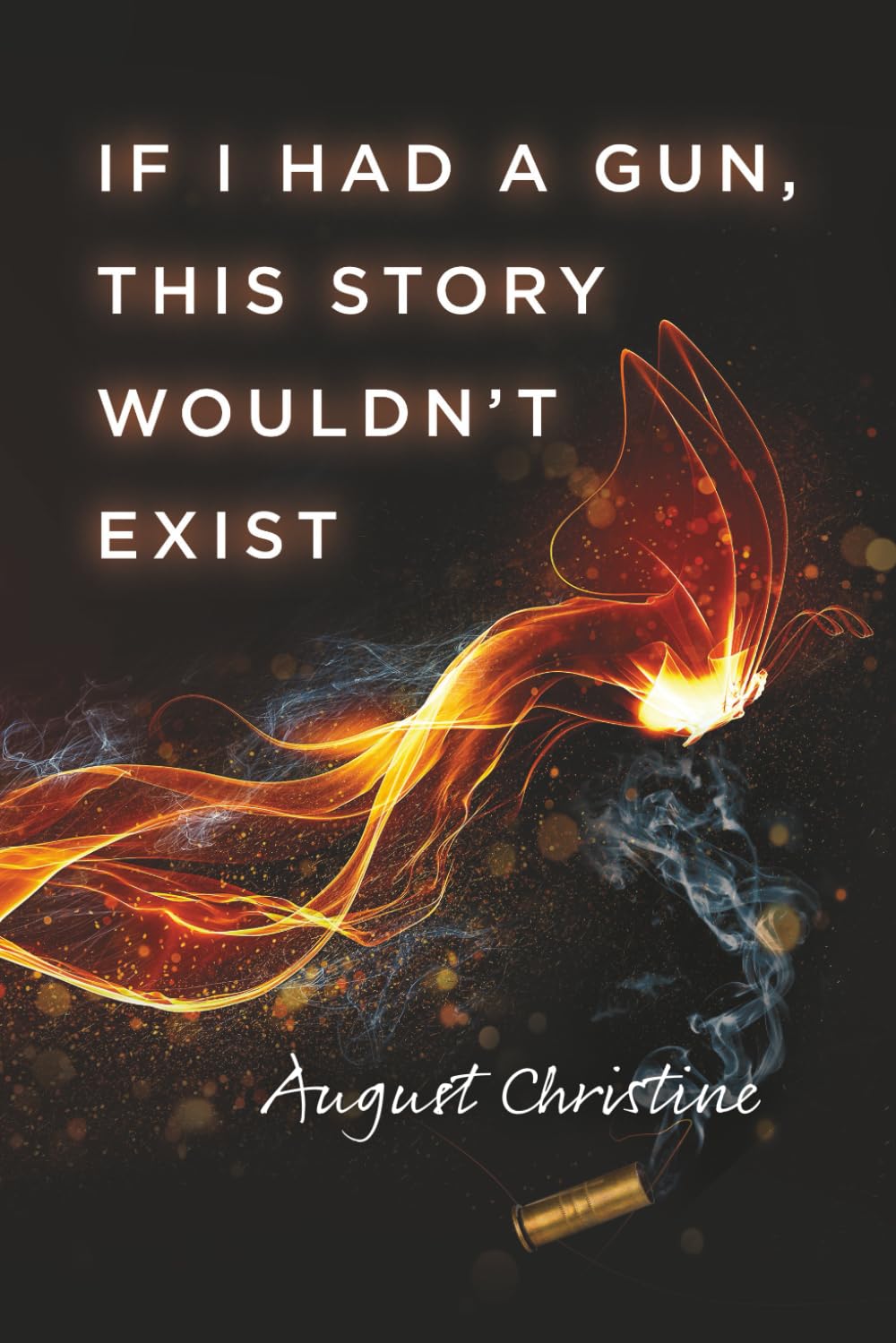If I Had a Gun, This Story Wouldn’t Exist: One girl. A thousand reasons I shouldn't have made it