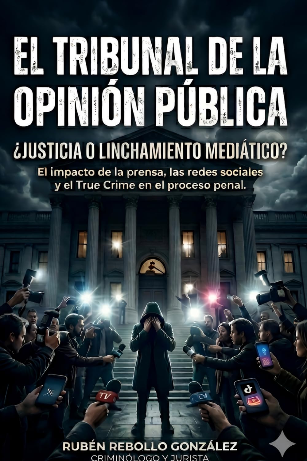 El tribunal de la opinión pública: Juicios paralelos y presunción de inocencia (Cuadernos de criminología, juicios paralelos y derecho penal)